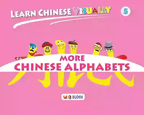 Learn Chinese Visually 5: More Chinese Alphabets: Preschoolers First Chinese (Age 5)