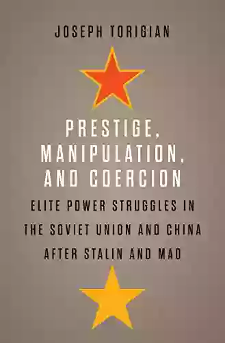 Prestige Manipulation And Coercion: Elite Power Struggles In The Soviet Union And China After Stalin And Mao