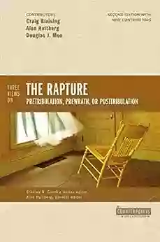 Three Views On The Rapture: Pretribulation Prewrath Or Posttribulation (Counterpoints: Bible And Theology)