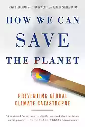 How We Can Save The Planet: Preventing Global Climate Catastrophe