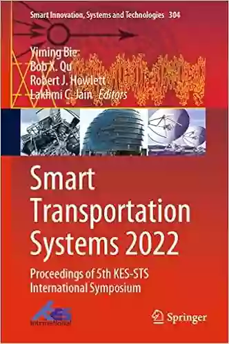 Smart Transportation Systems 2022: Proceedings Of 5th KES STS International Symposium (Smart Innovation Systems And Technologies 304)