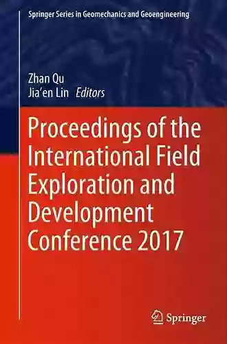 Proceedings Of The International Field Exploration And Development Conference 2017 (Springer In Geomechanics And Geoengineering)