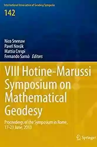 VIII Hotine Marussi Symposium On Mathematical Geodesy: Proceedings Of The Symposium In Rome 17 21 June 2013 (International Association Of Geodesy Symposia 142)