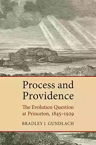 Process And Providence: The Evolution Question At Princeton 1845 1929