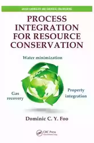 Process Integration For Resource Conservation (Green Chemistry And Chemical Engineering)