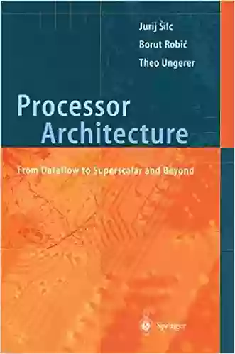 Processor Architecture: From Dataflow To Superscalar And Beyond