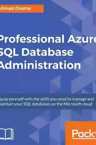 Professional Azure SQL Database Administration: Equip yourself with the skills you need to manage and maintain your SQL databases on the Microsoft cloud