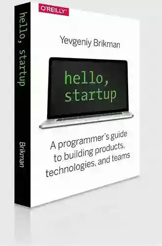 Hello Startup: A Programmer S Guide To Building Products Technologies And Teams