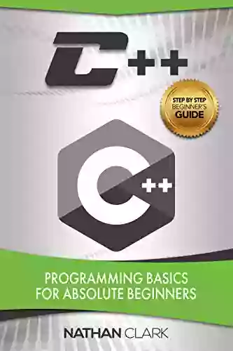 C++: Programming Basics For Absolute Beginners (Step By Step C++ 1)