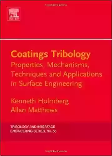 Coatings Tribology: Properties Mechanisms Techniques And Applications In Surface Engineering (ISSN 56)