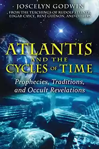 Atlantis And The Cycles Of Time: Prophecies Traditions And Occult Revelations