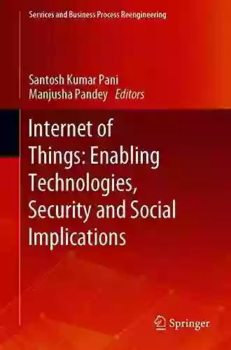 Internet Of Things: Enabling Technologies Security And Social Implications (Services And Business Process Reengineering)