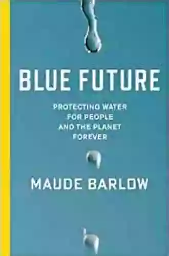 Blue Future: Protecting Water For People And The Planet Forever