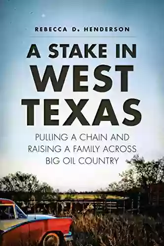 A Stake In West Texas: Pulling A Chain And Raising A Family Across Big Oil Country