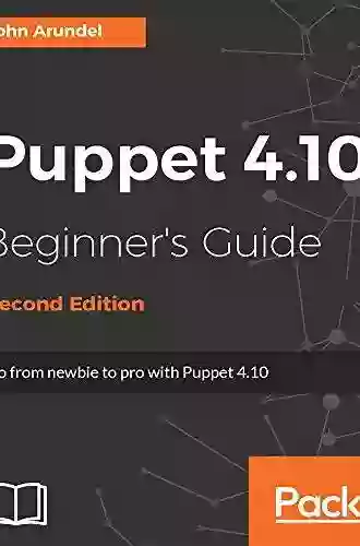 Puppet 4 10 Beginner S Guide Second Edition: From Newbie To Pro With Puppet 4 10