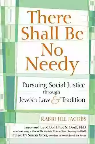 There Shall Be No Needy: Pursuing Social Justice Through Jewish Law And Tradition