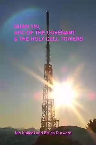 Quan Yin Ark Of The Covenant And The Holy Cell Towers