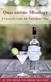 Quarantine Mixology: A Cocktail Guide For Turbulent Times