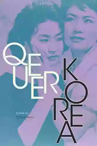 Queer Korea (Perverse Modernities: A Edited By Jack Halberstam And Lisa Lowe)