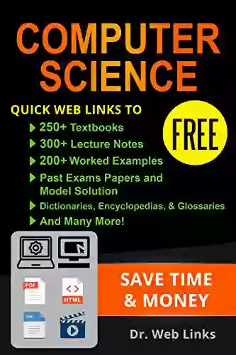 Computer Science: Quick Web Links To FREE 250+ Textbooks 300+ Lecture Notes 200+ Solved Quizzes 200+ Solved Past Exams Papers Dictionaries Encyclopedias Glossaries And Many More