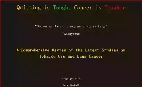 Quitting Is Tough Cancer Is Tougher A Comprehensive Review Of The Latest Studies On Tobacco Use And Lung Cancer