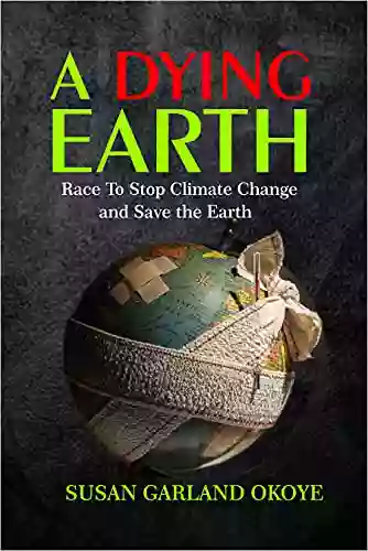 A Dying Earth: Race To Stop Climate Change And Save The Earth