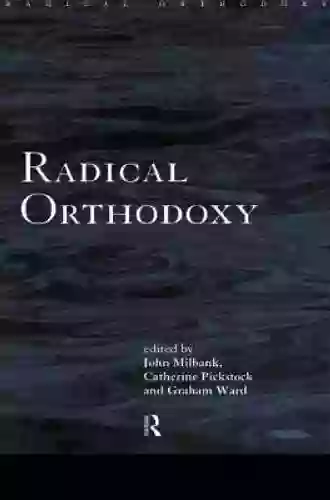 Radical Orthodoxy: A New Theology (Routledge Radical Orthodoxy)