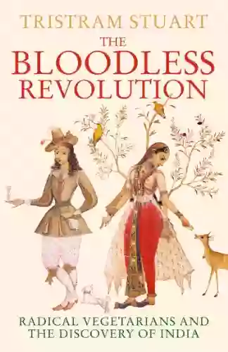 The Bloodless Revolution: Radical Vegetarians And The Discovery Of India