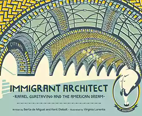 Immigrant Architect: Rafael Guastavino And The American Dream (The History Makers Series)