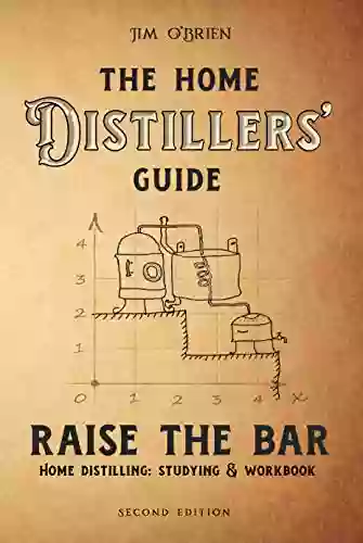 Raise the Bar: The Home Distillers Guide