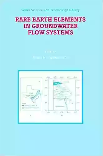 Rare Earth Elements In Groundwater Flow Systems (Water Science And Technology Library 51)