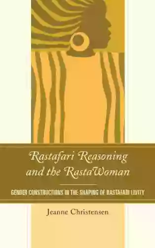 Rastafari Reasoning And The RastaWoman: Gender Constructions In The Shaping Of Rastafari Livity (Critical Africana Studies)