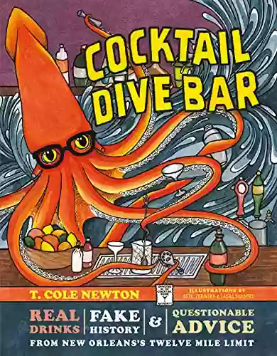 Cocktail Dive Bar: Real Drinks Fake History And Questionable Advice From New Orleans S Twelve Mile Limit