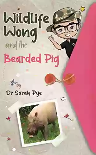 Wildlife Wong And The Bearded Pig: Real Life Adventure Story Facts And Experiments For Children Aged 8 12