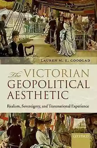 The Victorian Geopolitical Aesthetic: Realism Sovereignty And Transnational Experience