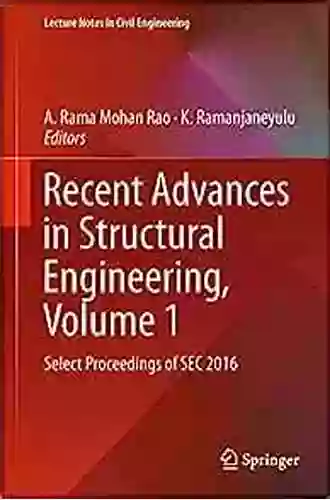 Recent Advances In Structural Engineering Volume 2: Select Proceedings Of SEC 2016 (Lecture Notes In Civil Engineering 12)