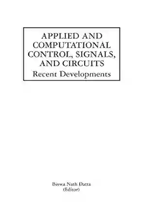 Applied And Computational Control Signals And Circuits: Recent Developments (The Springer International In Engineering And Computer Science 629)