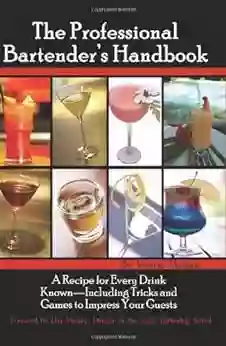 The Professional Bartender S Handbook: A Recipe For Every Drink Known Including Tricks And Games To Impress Your Guests