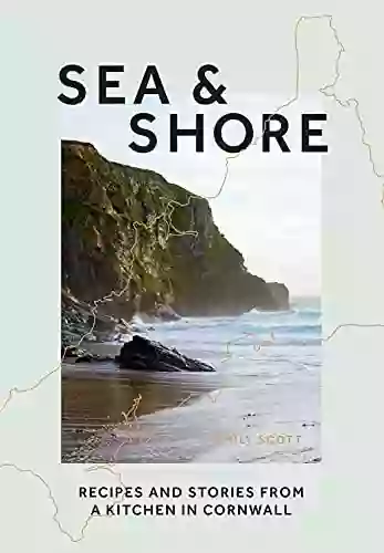 Sea Shore: Recipes And Stories From A Kitchen In Cornwall (Host Chef Of 2021 G7 Summit)