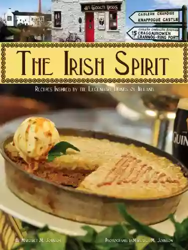 The Irish Spirit: Recipes Inspired By Ireland S Legendary Drinks