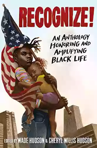 Recognize : An Anthology Honoring And Amplifying Black Life