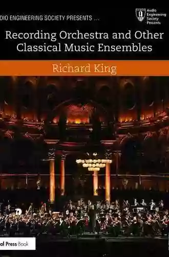 Recording Orchestra And Other Classical Music Ensembles (Audio Engineering Society Presents)