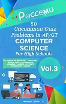 50 Uncommon Quiz Problems In AP/GT Computer Science For High Schools Vol 03: (Recursion In JavaScript Linked List Data Structure And Algorithms JavaScript Computer Science For High School 3)