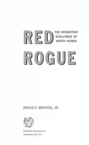 Red Rogue: The Persistent Challenge Of North Korea