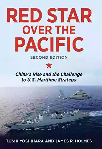 Red Star over the Pacific Revised Edition: China s Rise and the Challenge to U S Maritime Strategy