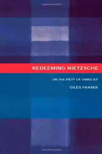 Redeeming Nietzsche: On The Piety Of Unbelief