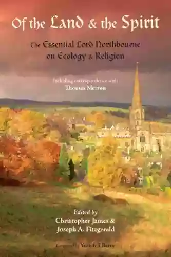 Of The Land And The Spirit: The Essential Lord Northbourne On Ecology And Religion (Perennial Philosophy Series)