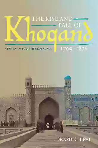 The Rise And Fall Of Khoqand 1709 1876: Central Asia In The Global Age (Central Eurasia In Context)