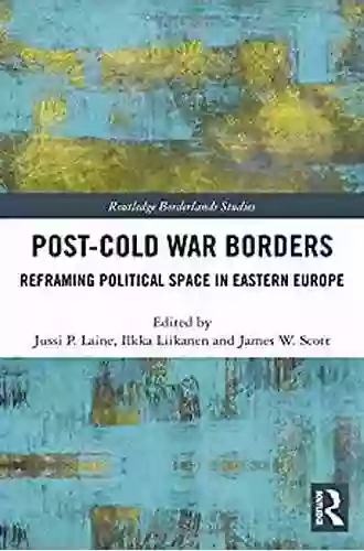 Post Cold War Borders: Reframing Political Space In Eastern Europe (Routledge Borderlands Studies)