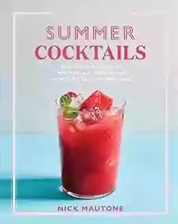 The Artisanal Kitchen: Summer Cocktails: Refreshing Margaritas Mimosas And Daiquiris And The World S Best Gin And Tonic